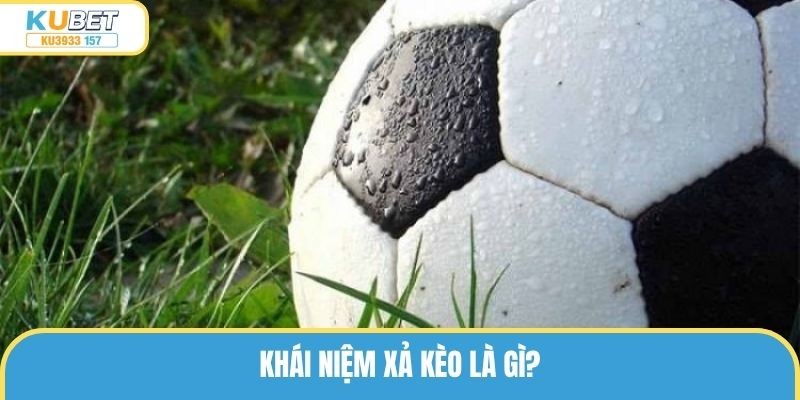 Xả Kèo Là Gì? Vì Sao Người Chơi Nên Học Cách Xả Kèo